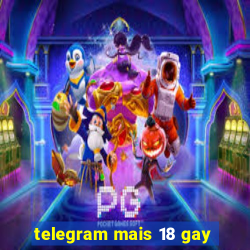 telegram mais 18 gay